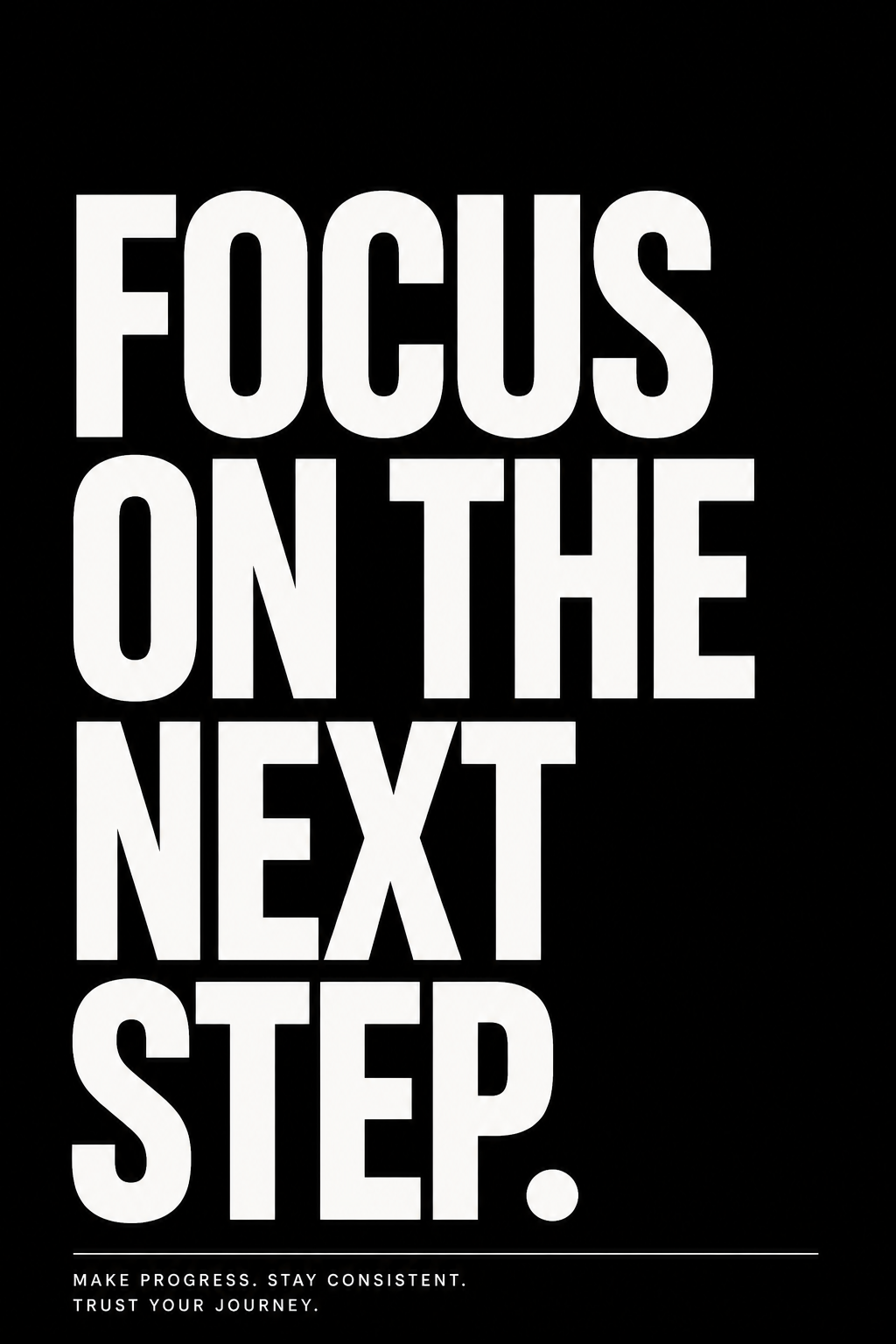 Focus on the Next Step black and white motivational typography poster