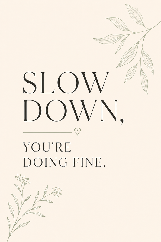 Slow Down You're Doing Fine - Minimal Botanical Wall Art Poster