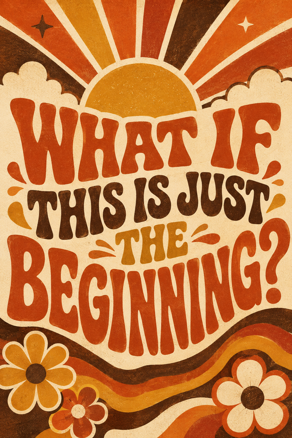 What If This Is Just the Beginning - Retro 70s Sunburst Wall Art Poster